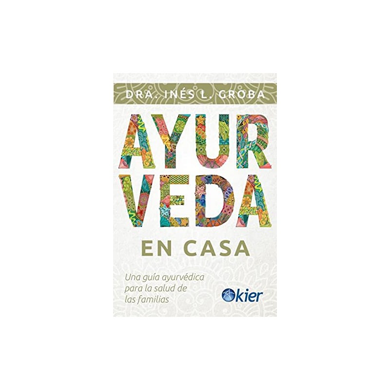 AYURVEDA EN CASA: Una guía ayurvédica para la salud de las familias- Dra. Inés L. Groba